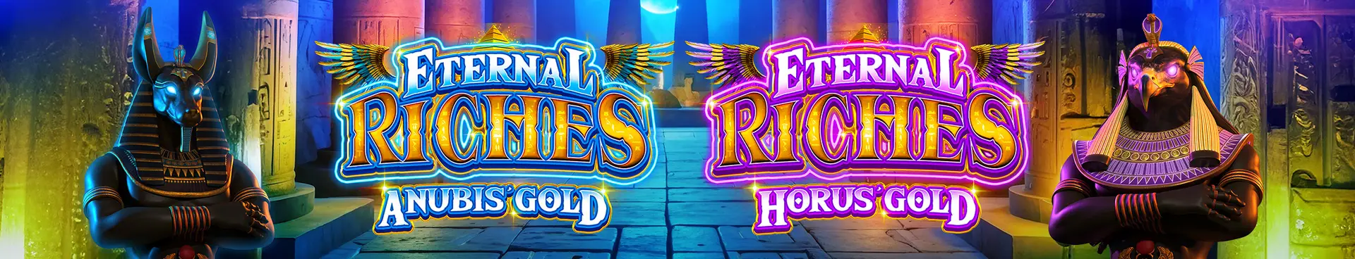Anubis and Horus, depicted as humanoid animals, flank two glowing Eternal Riches slot game logos—one labeled Anubis Gold, the other Horus Gold—set in an ancient Egyptian temple.